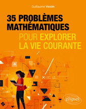 E-book, 35 problèmes mathématiques pour explorer la vie courante, Voisin, Guillaume, Édition Marketing Ellipses