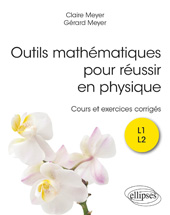 eBook, Outils mathématiques pour réussir en physique : Cours et exercices corrigés, Meyer, Claire, Édition Marketing Ellipses
