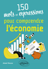 E-book, 150 mots et expressions pour comprendre l'économie, Kherraz, Ahmed, Édition Marketing Ellipses