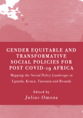 E-book, Gender Equitable and Transformative Social Policies for Post COVID-19 Africa : Mapping the Social Policy Landscape in Uganda, Kenya, Tanzania and Rwanda, Ethics Press