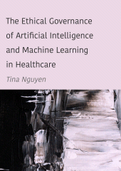 E-book, The Ethical Governance of Artificial Intelligence and Machine Learning in Healthcare, Ethics Press