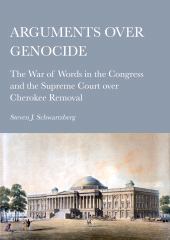 E-book, Arguments over Genocide : The War of Words in the Congress and the Supreme Court over Cherokee Removal, Steven, J. Schwartzberg, Ethics Press