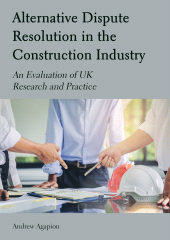 eBook, Alternative Dispute Resolution in the Construction Industry : An Evaluation of UK Research and Practice, Agapiou, Andrew, Ethics Press