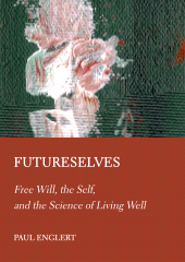 E-book, Futureselves : Free Will, the Self, and the Science of Living Well, Ethics Press