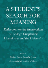 eBook, A Student's Search for Meaning : Reflections on the Intersections of College Chaplaincy, Liberal Arts and the University, Ethics Press