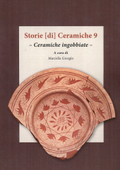 E-book, Storie (di) ceramiche 9 : ceramiche ingobbiate : atti della giornata di studi in ricordo di Graziella Berti, a nove anni dalla scomparsa, All'insegna del giglio