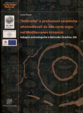 E-book, "Anforette" e produzioni ceramiche altomedievali da una corte regia nel Mediterraneo tirrenico : indagini archeologiche a Vetricella (Scarlino,GR), All'insegna del giglio
