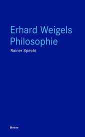 E-book, Erhard Weigels Philosophie : Denken und Werk eines Lehrers von Leibniz und Pufendorf. Mit zwei Beiträgen von Wolfgang Detel, Felix Meiner Verlag