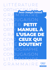 eBook, Petit manuel à l'usage de ceux qui doutent : Littérature, orthographe, grammaire, conjugaison, First Éditions