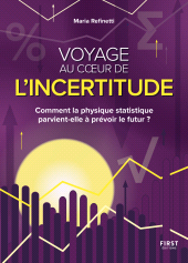 E-book, Voyage au coeur de l'incertitude : Comment la physique statistique parvient-elle à prévoir le futur, Refinetti, Maria, First Éditions