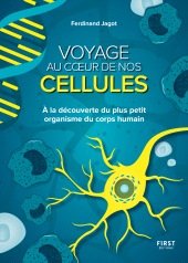 E-book, Voyage au coeur de nos cellules : À la découverte du plus petit organisme du corps humain, Jagot, Ferdinand, First Éditions