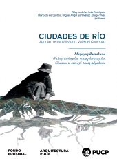 E-book, Ciudades de río : Agonía o renaturalización. Valle del Chumbao, Fondo Editorial de la PUCP