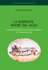E-book, La serpiente, madre del agua : Chamanismo acuático entre los kukama-kukamiria de la Amazonía peruana, Fondo Editorial de la PUCP