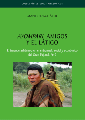 eBook, Ayompari, amigos y el látigo : El trueque ashéninka en el entramado social y económico del Gran Pajonal, Perú, Fondo Editorial de la PUCP