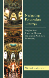 E-book, Navigating Postmodern Theology : Insights from Jean-Luc Marion and Gianni Vattimo's Philosophy, Fortress Academic