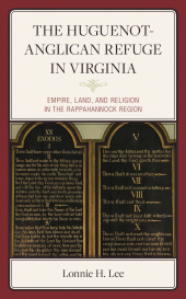 E-book, The Huguenot-Anglican Refuge in Virginia : Empire, Land, and Religion in the Rappahannock Region, Fortress Academic