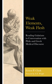 eBook, Weak Elements, Weak Flesh : Reading Galatians in Conversation with Philo and Greek Medical Discourse, Fortress Academic