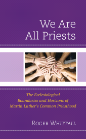 E-book, We Are All Priests : The Ecclesiological Boundaries and Horizons of Martin Luther's Common Priesthood, Fortress Academic