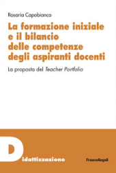 E-book, La formazione iniziale e il bilancio delle competenze degli aspiranti docenti : la proposta del Teacher Portfolio, Franco Angeli