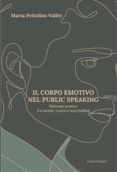 E-book, Il corpo emotivo nel public speaking : manuale pratico tra mente, cuore e storytelling, Franco Angeli