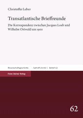 eBook, Transatlantische Brieffreunde : Die Korrespondenz zwischen Jacques Loeb und Wilhelm Ostwald um 1900, Franz Steiner Verlag GmbH