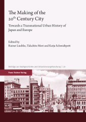 E-book, The Making of the 20th Century City : Towards a Transnational Urban History of Japan and Europe, Franz Steiner Verlag GmbH