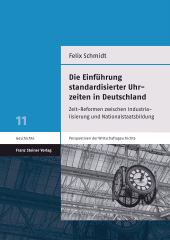 E-book, Die Einführung standardisierter Uhrzeiten in Deutschland : Zeit-Reformen zwischen Industrialisierung und Nationalstaatsbildung, Franz Steiner Verlag GmbH