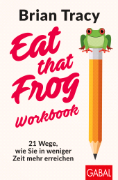 E-book, Eat that Frog -Workbook : 21 Wege, wie Sie in weniger Zeit mehr erreichen, GABAL Verlag