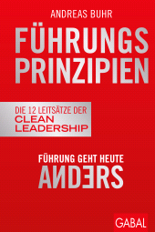 eBook, Führungsprinzipien : Führung geht heute anders | Die 12 Leitsätze der Clean Leadership, GABAL Verlag