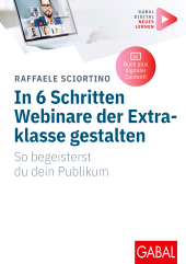 eBook, In 6 Schritten Webinare der Extraklasse gestalten : So begeisterst du dein Publikum | (Mit digitalen Zusatzinhalten zum Buch), GABAL Verlag