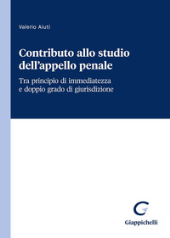 E-book, Contributo allo studio dell'appello penale : tra principio di immediatezza e doppio grado di giurisdizione, G. Giappichelli
