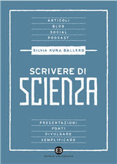 eBook, Scrivere di scienza : [articoli, blog, social, podcast, presentazioni, fonti, divulgare, semplificare], Editrice Bibliografica