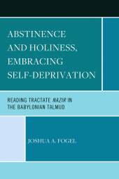 E-book, Abstinence and Holiness, Embracing Self-Deprivation : Reading Tractate Nazir in the Babylonian Talmud, Hamilton Books