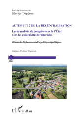 E-book, Actes 1 et 2 de la décentralisation : Les transferts de compétences de l'Etat vers les collectivités territoriales. 40 ans de déplacement des politiques publiques, L'Harmattan