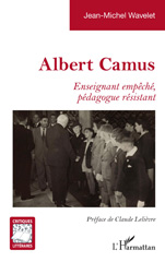 eBook, Albert Camus : Enseignant empêché, pédagogue résistant, L'Harmattan