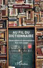 E-book, Au fil du dictionnaire : Observations et commentaires d'un vieil usager, Lathuille, Bernard, L'Harmattan