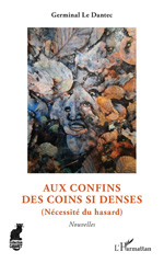 E-book, Aux confins des coins si denses : (Nécessité du hasard). Nouvelles, Le Dantec, Germinal, L'Harmattan