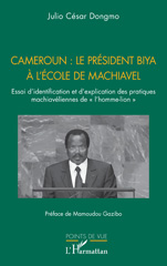 E-book, Cameroun : le président Biya à l'école de Machiavel : Essai d'identification et d'explication des pratiques machiavéliennes de ''l'homme-lion'', L'Harmattan