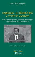 E-book, Cameroun : le président Biya à l'école de Machiavel : Essai d'identification et d'explication des pratiques machiavéliennes de ''l'homme-lion'', L'Harmattan