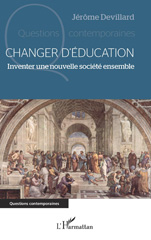 E-book, Changer d'éducation : Inventer une nouvelle société ensemble, Devillard, Jérôme, L'Harmattan