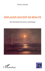 E-book, Déplacer l'accent de la réalité : Une formation de soi éco-systémique, Lesourd, Francis, L'Harmattan