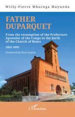 E-book, Father Duparquet : From the resumption of the Prefecture Apostolic of the Congo to the birth of the Church of Boma 1865-1890, L'Harmattan