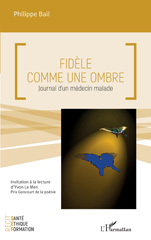 eBook, Fidèle comme une ombre : Journal d'un médecin malade, Bail, Philippe, L'Harmattan