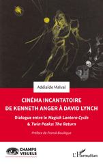 E-book, Cinéma incantatoire de Kenneth Anger à David Lynch : Dialogue entre le Magick Lantern Cycle & Twin Peaks : The Return, L'Harmattan