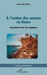 eBook, A l'ombre des ananas en fleurs : Un juriste sous les tropiques, Vivier, Jean-Loup, L'Harmattan