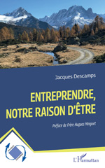 eBook, Entreprendre, notre raison d'être, Descamps, Jacques, L'Harmattan