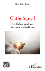 E-book, Catholique ! : Une Église au devoir de raser les bastions, L'Harmattan