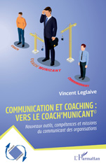 E-book, Communication et coaching : vers le Coach'municant© : Nouveaux outils, compétences et missions du communicant des organisations, Leglaive, Vincent, L'Harmattan