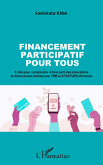E-book, Financement participatif pour tous : 9 clés pour comprendre et tirer parti des innovations du financement dédiées aux PME et STARTUPS africaines, Kébé, Soulakata, L'Harmattan
