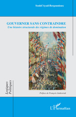 E-book, Gouverner sans contraindre : Une histoire structurale des régimes de domination, Ayad-Bergounioux, Soulef, L'Harmattan